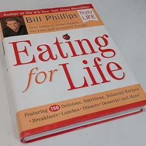 Eating for Life: Your Guide to Great Health, Fat Loss and Increased Energy